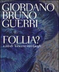 Follia? Vita Di Vincent Van Gogh