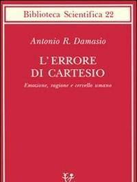 L Errore Di Cartesio<br>Emozione, Ragione E Cervello Umano