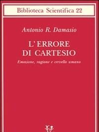 L Errore Di Cartesio<br>Emozione, Ragione E Cervello Umano