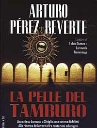 La Pelle Del Tamburo<br>Una Chiesa Barocca A Siviglia, Una Catena Di Delitti<br>Alla Ricerca Della Verità Fra Tentazioni Ed Enigmi