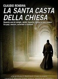 La Santa Casta Della Chiesa<br>Duemila Anni Di Intrighi, Delitti, Lussuria, Inganni E Mercimonio Tra Papi, Cardinali, Vescovi, Sacerdoti E Cardinali