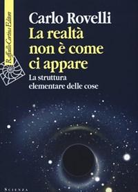 La Realtà Non è Come Ci Appare<br>La Struttura Elementare Delle Cose