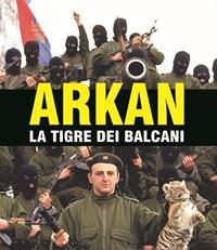 Arkan, La Tigre Dei Balcani