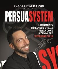 Persuasystem<br>Il Mentalista Più Famoso DItalia Ti Spiega Come Persuadere 9 Persone Su 10