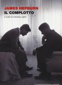 Il Complotto<br>La Controinchiesta Segreta Dei Kennedy Sullomicidio Di JFK