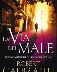 La Via Del Male<br>Unindagine Di Cormoran Strike