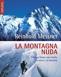 La Montagna Nuda<br>Il Nanga Parbat, Mio Fratello, La Morte E La Solitudine