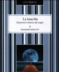 La Luna Blu<br>Il Percorso Inverso Dei Sogni