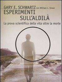 Esperimenti Sullaldilà<br>La Prova Scientifica Della Vita Oltre La Morte