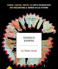 Le Linee Rosse<br>Uomini, Confini, Imperi Le Carte Geografiche Che Raccontano Il Mondo In Cui Viviamo