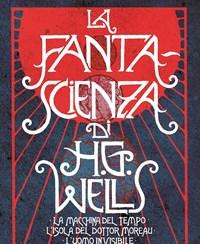 La Fanta-scienza Di H<br>G<br>Wells La Macchina Del Tempo-Lisola Del Dottor Moreau-Luomo Invisibile-La Guerra Dei Mondi-I Primi Uomini Sulla Luna