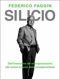 Silicio<br>Dallinvenzione Del Microprocessore Alla Nuova Scienza Della Consapevolezza