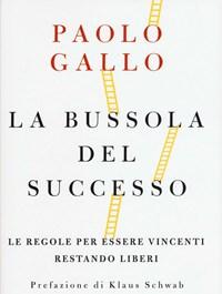 La Bussola Del Successo<br>Le Regole Per Essere Vincenti Restando Liberi