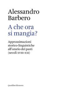 A Che Ora Si Mangia? Approssimazioni Storico-linguistiche Allorario Dei Pasti (secoli XVIII-XXI)