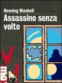 Assassino Senza Volto<br>Le Inchieste Del Commissario Wallander<br>Vol<br>1