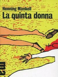 La Quinta Donna<br>Le Inchieste Del Commissario Wallander<br>Vol<br>6