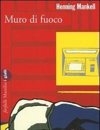 Muro Di Fuoco<br>Le Inchieste Del Commissario Wallander<br>Vol<br>8