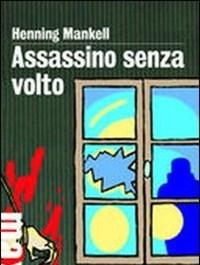 Assassino Senza Volto<br>Le Inchieste Del Commissario Wallander<br>Vol<br>1