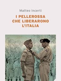 I Pellerossa Che Liberarono LItalia