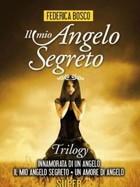 Il Mio Angelo Segreto<br>Trilogy Innamorata Di Un Angelo-Il Mio Angelo Segreto-Un Amore Di Angelo