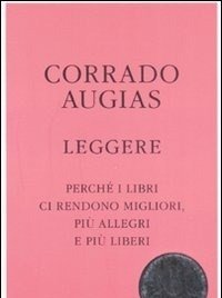 Leggere<br>Perché I Libri Ci Rendono Migliori, Più Allegri E Più Liberi