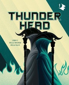 Thunderhead<br>Trilogia Della Falce<br>Vol<br>2
