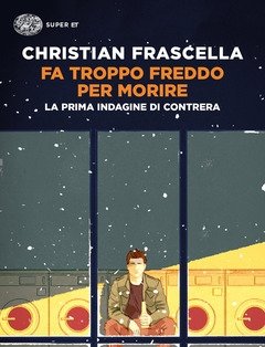 Fa Troppo Freddo Per Morire<br>La Prima Indagine Di Contrera