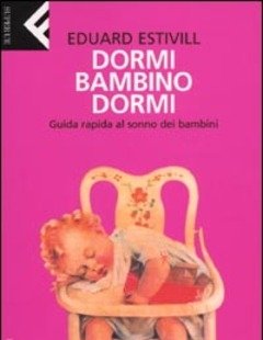 Dormi, Bambino, Dormi<br>Guida Rapida Al Sonno Dei Bambini