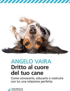 Dritto Al Cuore Del Tuo Cane<br>Come Conoscerlo, Educarlo E Costruire Con Lui Una Relazione Perfetta