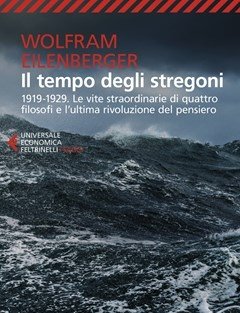 Il Tempo Degli Stregoni<br>1919-1929<br>Le Vite Straordinarie Di Quattro Filosofi E L"ultima Rivoluzione Del Pensiero