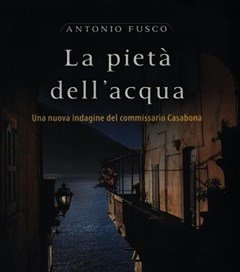 La Pietà Dell"acqua<br>Una Nuova Indagine Del Commissario Casabona