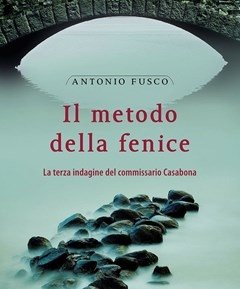 Il Metodo Della Fenice<br>La Terza Indagine Del Commissario Casabona