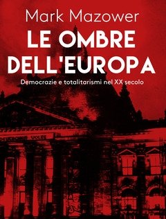 Le Ombre Dell"Europa<br>Democrazie E Totalitarismi Nel XX Secolo
