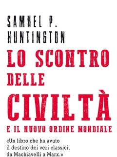 Lo Scontro Delle Civiltà E Il Nuovo Ordine Mondiale<br>Il Futuro Geopolitico Del Pianeta