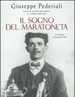 Il Sogno Del Maratoneta<br>Il Romanzo Di Dorando Pietri