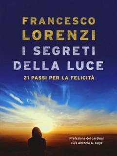 I Segreti Delle Luce<br>21 Passi Per La Felicità