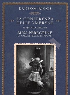 La Conferenza Delle Ymbryne<br>Il Quinto Libro Di Miss Peregrine<br>La Casa Dei Ragazzi Speciali