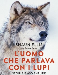 L" Uomo Che Parlava Con I Lupi<br>Storie E Avventure Della Mia Vita Nel Branco