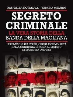 Segreto Criminale<br>La Vera Storia Della Banda Della Magliana