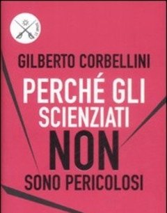 Perché Gli Scienziati Non Sono Pericolosi<br>Scienza, Etica E Politica