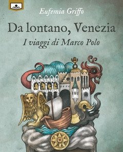 Da Lontano, Venezia<br>I Viaggi Di Marco Polo