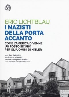 I Nazisti Della Porta Accanto<br>Come L"America Divenne Un Porto Sicuro Per Gli Uomini Di Hitler