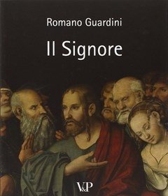 Il Signore<br>Riflessioni Sulla Persona E Sulla Vita Di Gesù Cristo