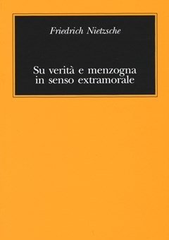 Su Verità E Menzogna In Senso Extramorale