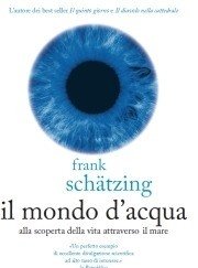 Il Mondo D"acqua<br>Alla Scoperta Della Vita Attraverso Il Mare