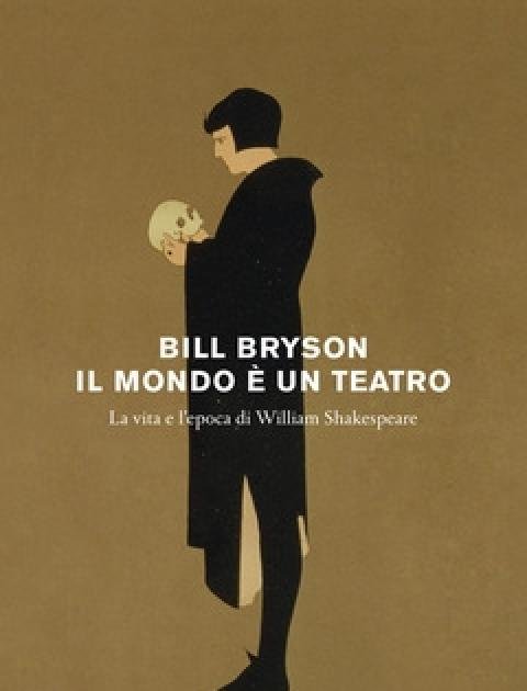 Il Mondo è Un Teatro<br>La Vita E L"epoca Di William Shakespeare