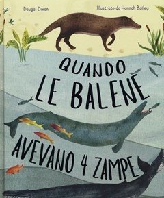 Quando Le Balene Avevano 4 Zampe E Altre Incredibili Storie Di Evoluzione