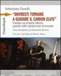 «Dovresti Tornare A Guidare Il Camion Elvis»<br>Puntare Sul Proprio Talento Quando Tutto Sembra Non Funzionare