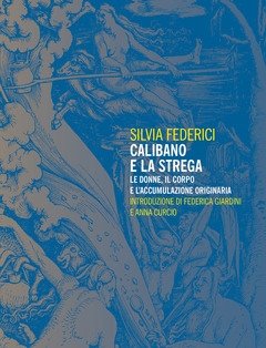 Calibano E La Strega<br>Le Donne, Il Corpo E L"accumulazione Originaria