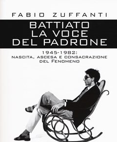 Battiato<br>La Voce Del Padrone<br>1945-1982<br>Nascita, Ascesa E Consacrazione Del Fenomeno